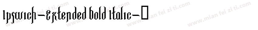 Ipswich-Extended Bold Italic字体转换